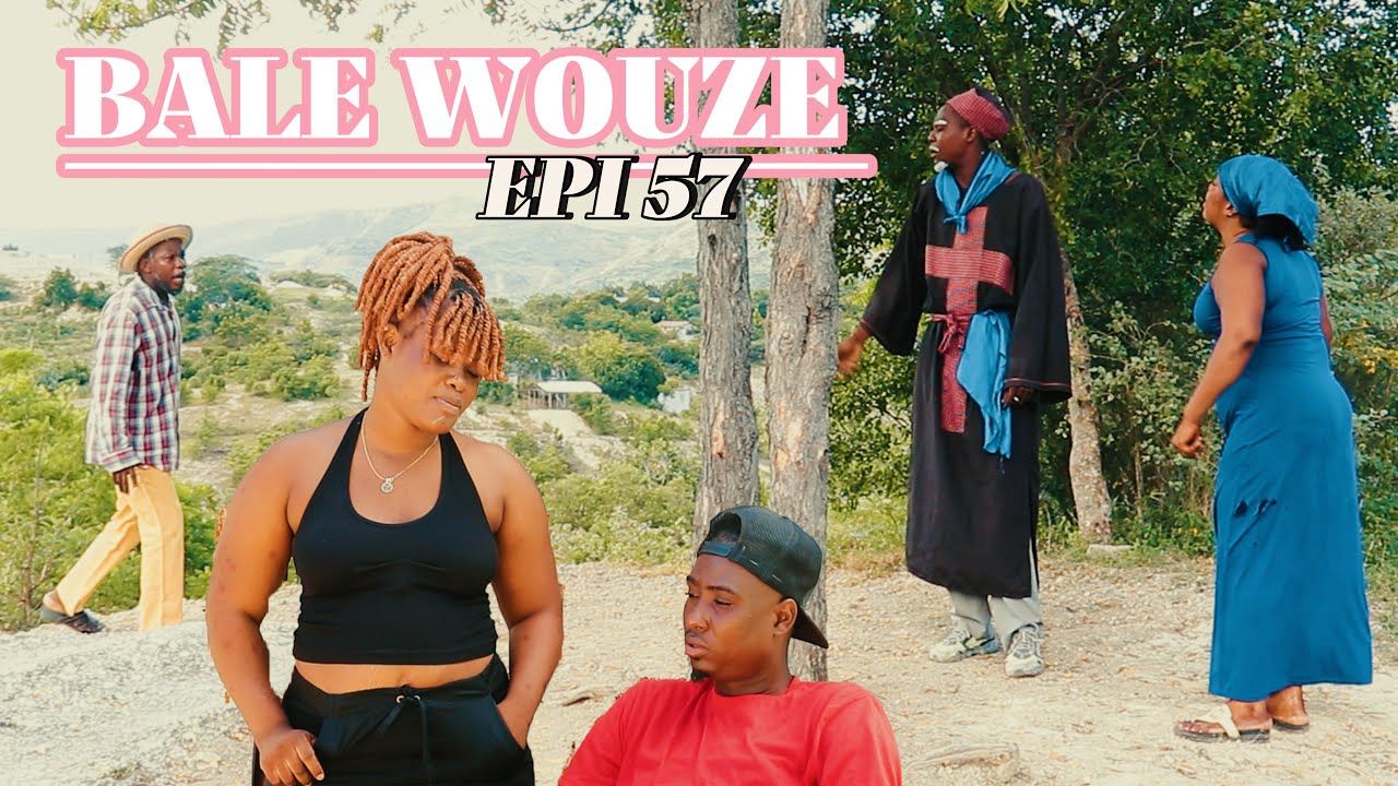 BALE WOUZE EPI #57