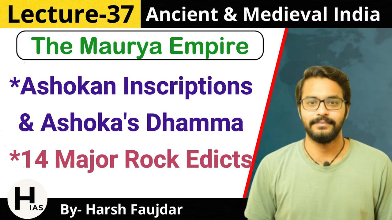 M37: Ashoka's - Inscriptions, Major Rock Edicts, Dhamma Policy | Ancient & Medieval India for UPSC