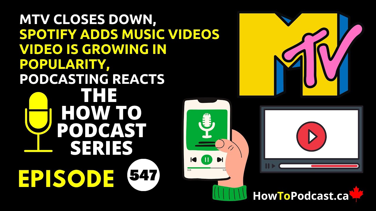 MTV Closes Down, Spotify Adds Music Videos - Video is Growing in Popularity, Podcasting Reacts