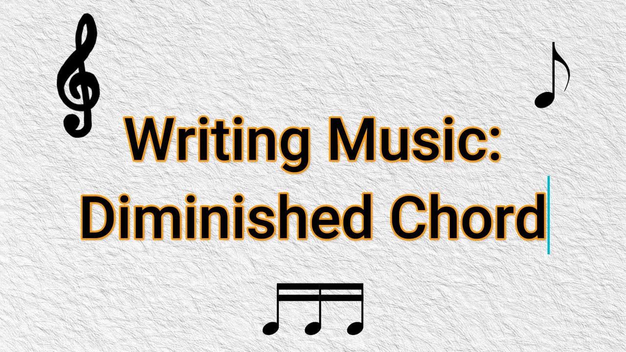 Writing Music: Diminished Chord - Part 6