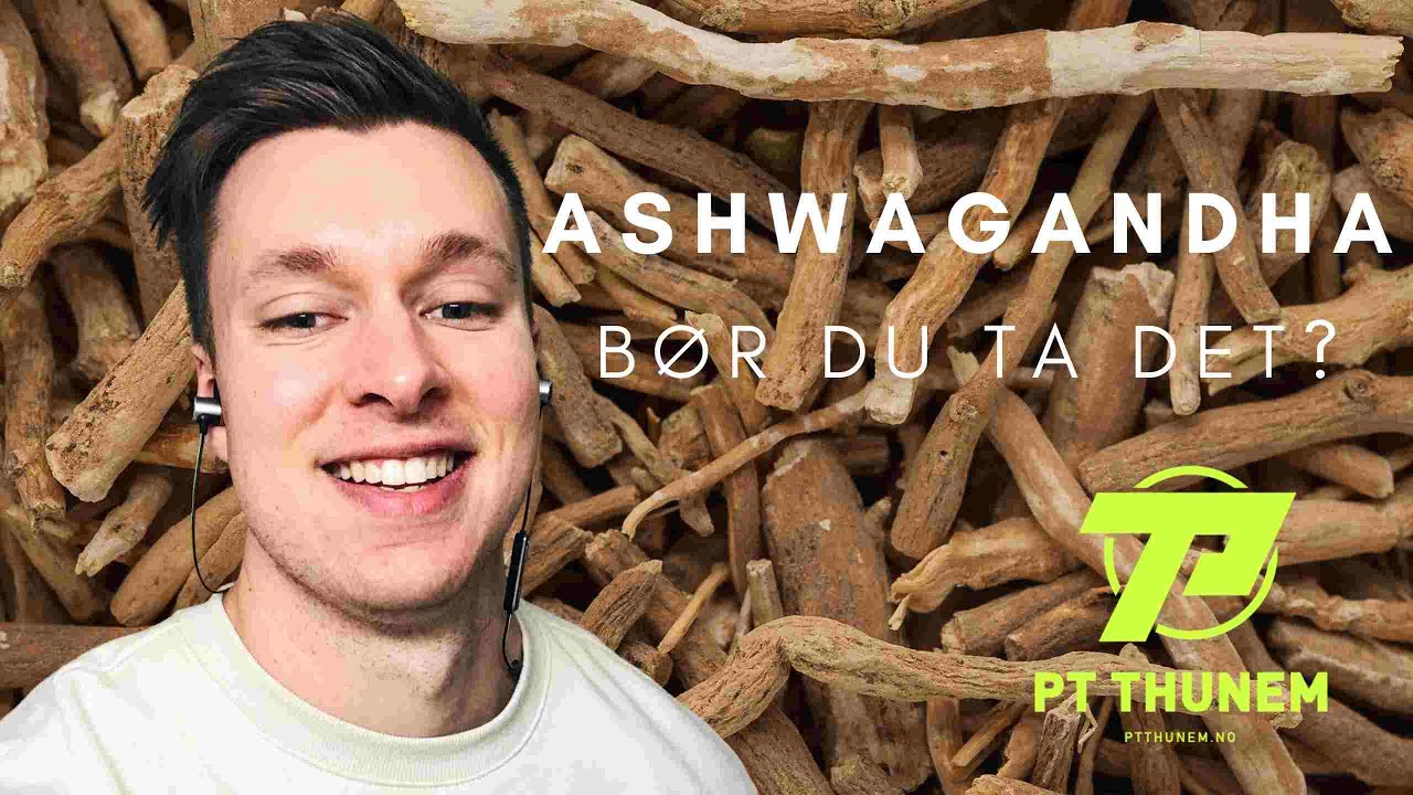 Ashwagandha: Tilskudd du b&oslash;r bruke?