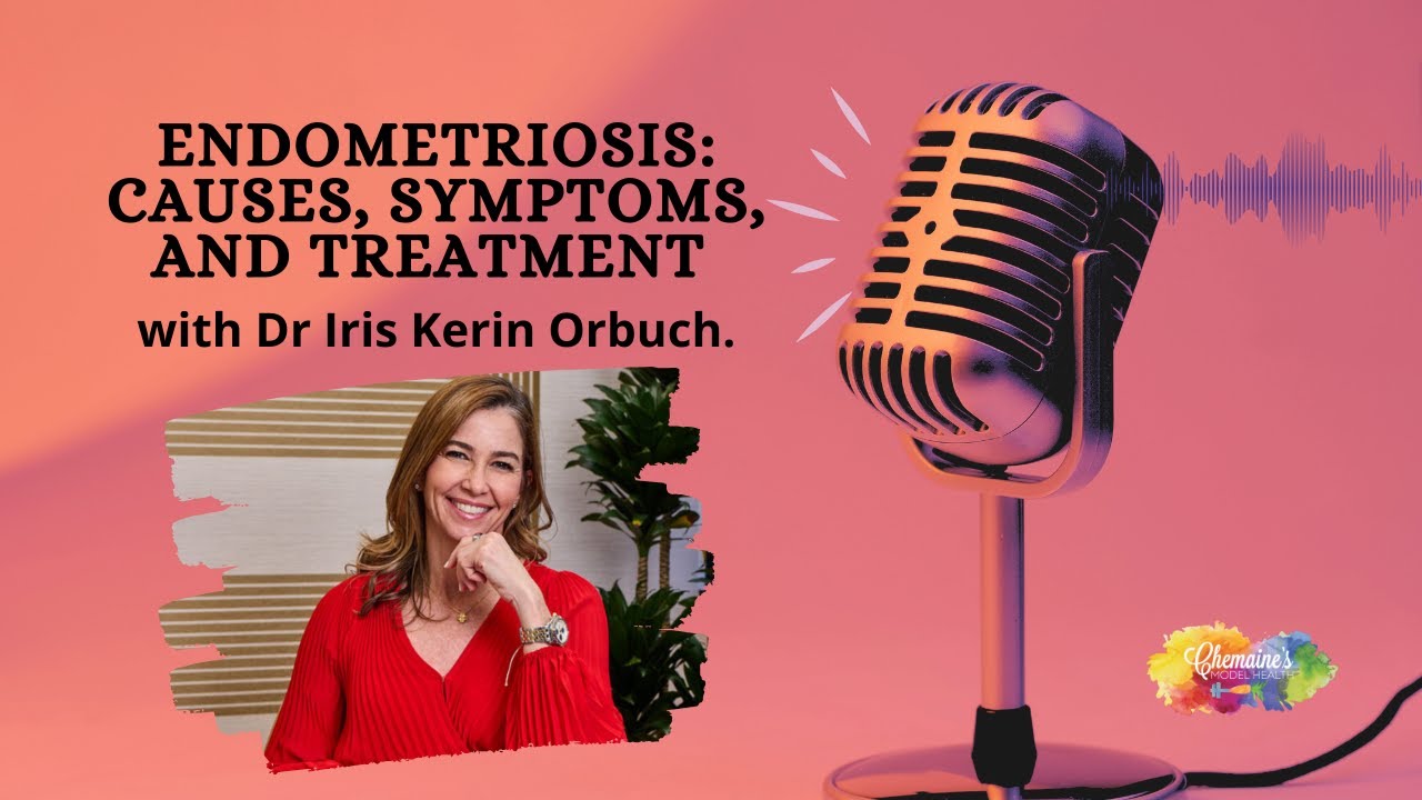 Endometriosis: Causes, Symptoms, and Treatment with Dr Iris Kerin Orbuch.