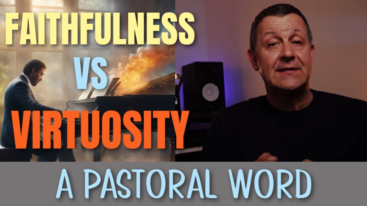 Faithfulness vs Virtuosity | A Pastoral Word to Church Pianists