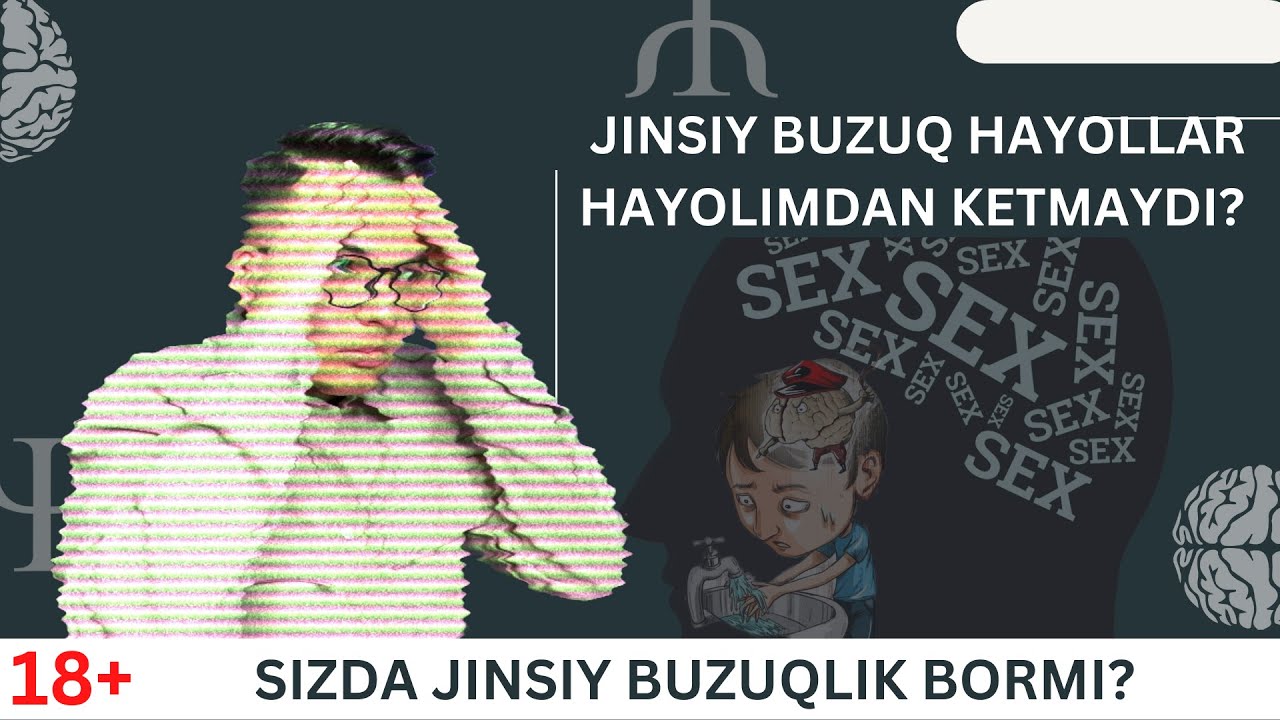 Жинсий хаёрллар ҳаёлимдан кетмайди/ Бировни зўрлаб кўйсамчи/ Мен жинсий бузуқманми? Сексуал Невроз