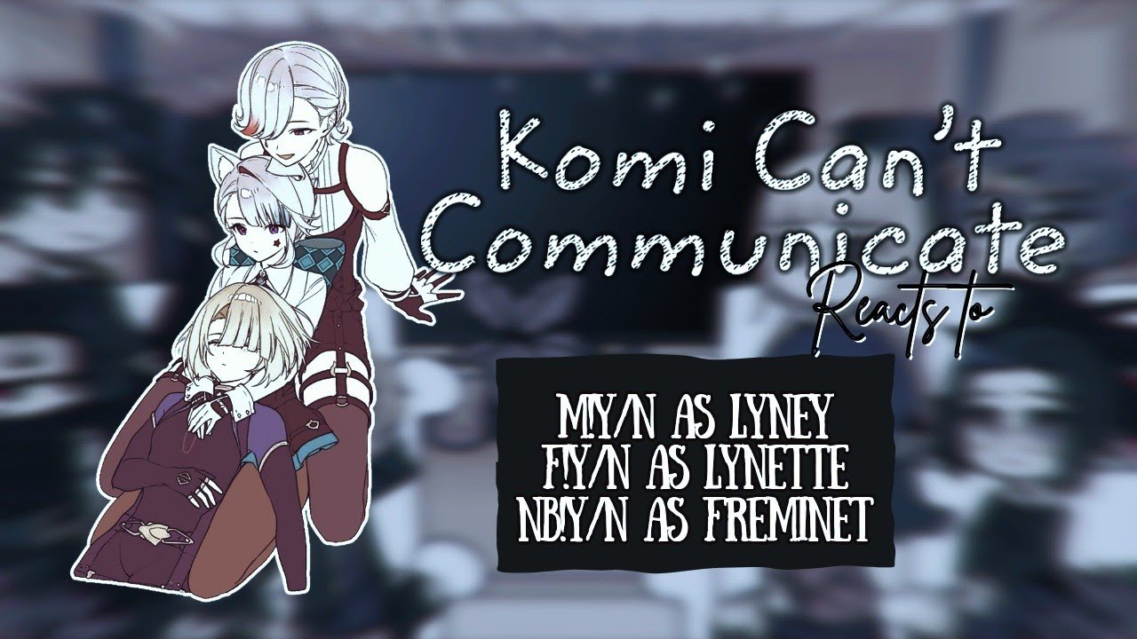 Komi can't Communicate reacts to y/n's as Fontaine Siblings 🐈‍⬛