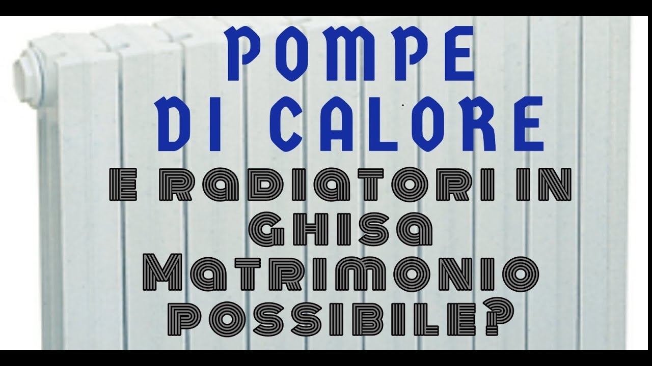 POMPE DI CALORE E RADIATORI IN GHISA: MATRIMONIO POSSIBILE?