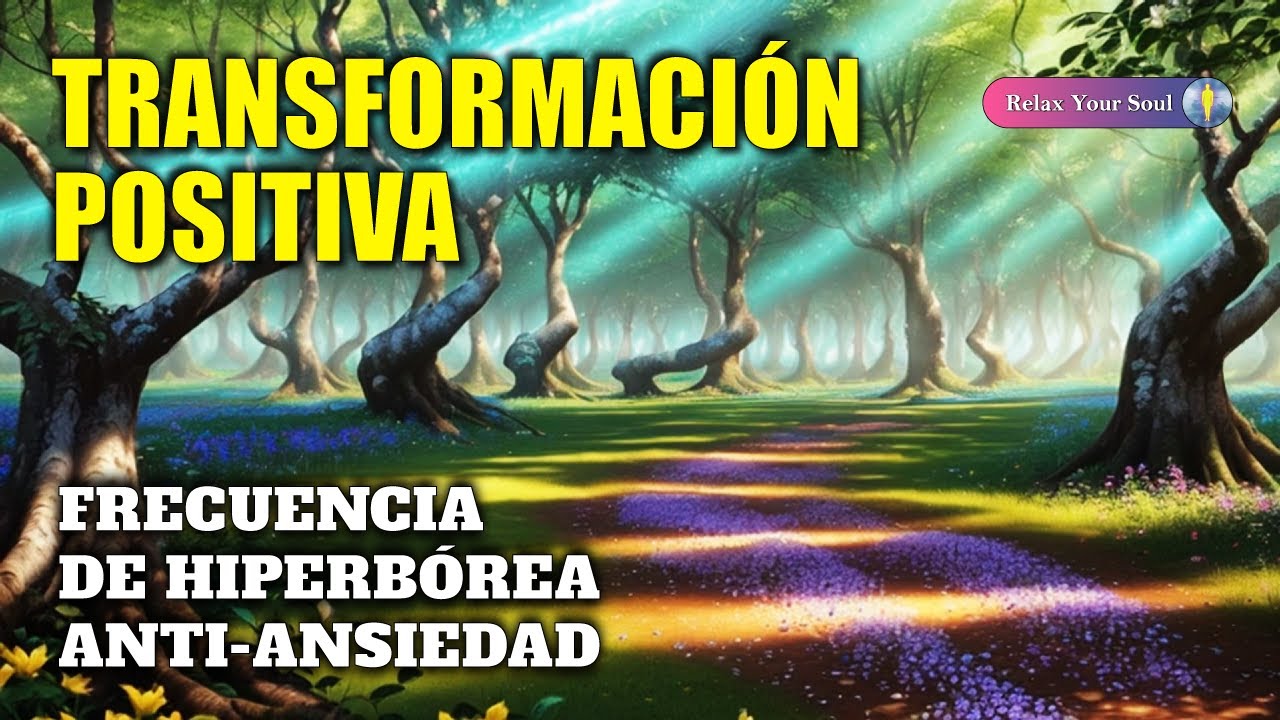TRANSFORMACI&Oacute;N POSITIVA 🌟​ Sanaci&oacute;n Emocional y F&iacute;sica 🎼​ FRECUENCIA DE HIPERB&Oacute;REA ANTI-ANSIEDAD