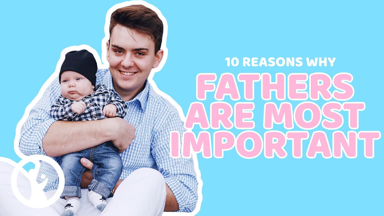 10 Reasons Why FATHERS Are The Most Important Person In Your Life