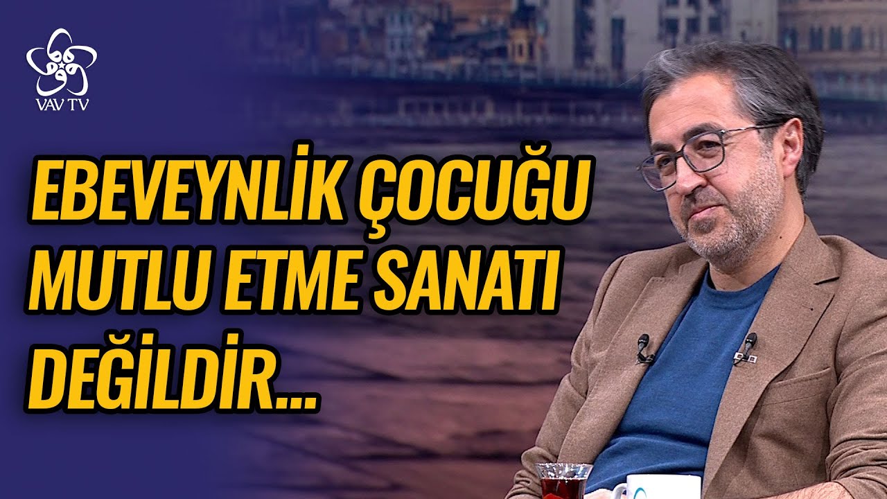 Ebeveynlik Çocuğu Mutlu Etme Sanatı Değildir | Kln. Psk. Mehmet Teber Vav TV