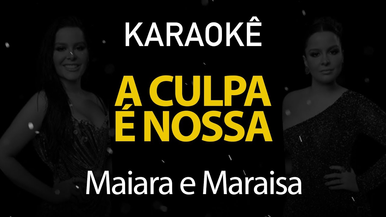 A Culpa é Nossa - Maiara e Maraísa (Karaokê Version)