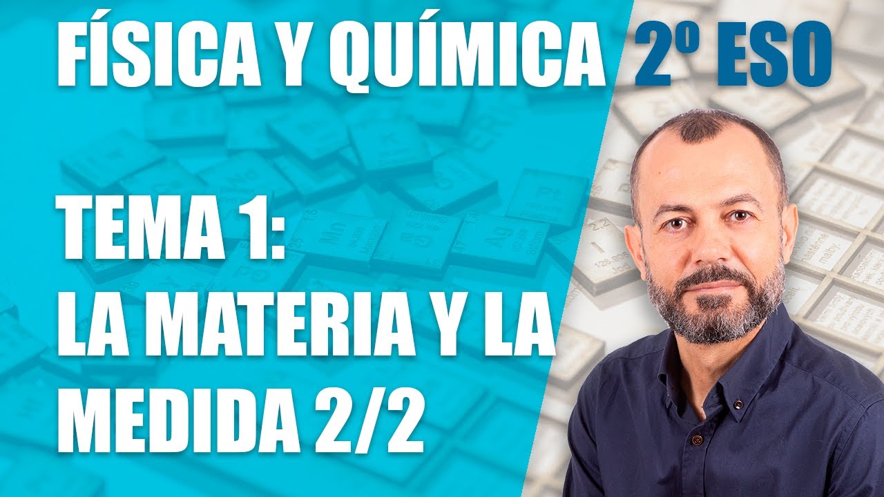 La materia y la medida 2/2  - Tema 1 - Física y Química 2 ESO
