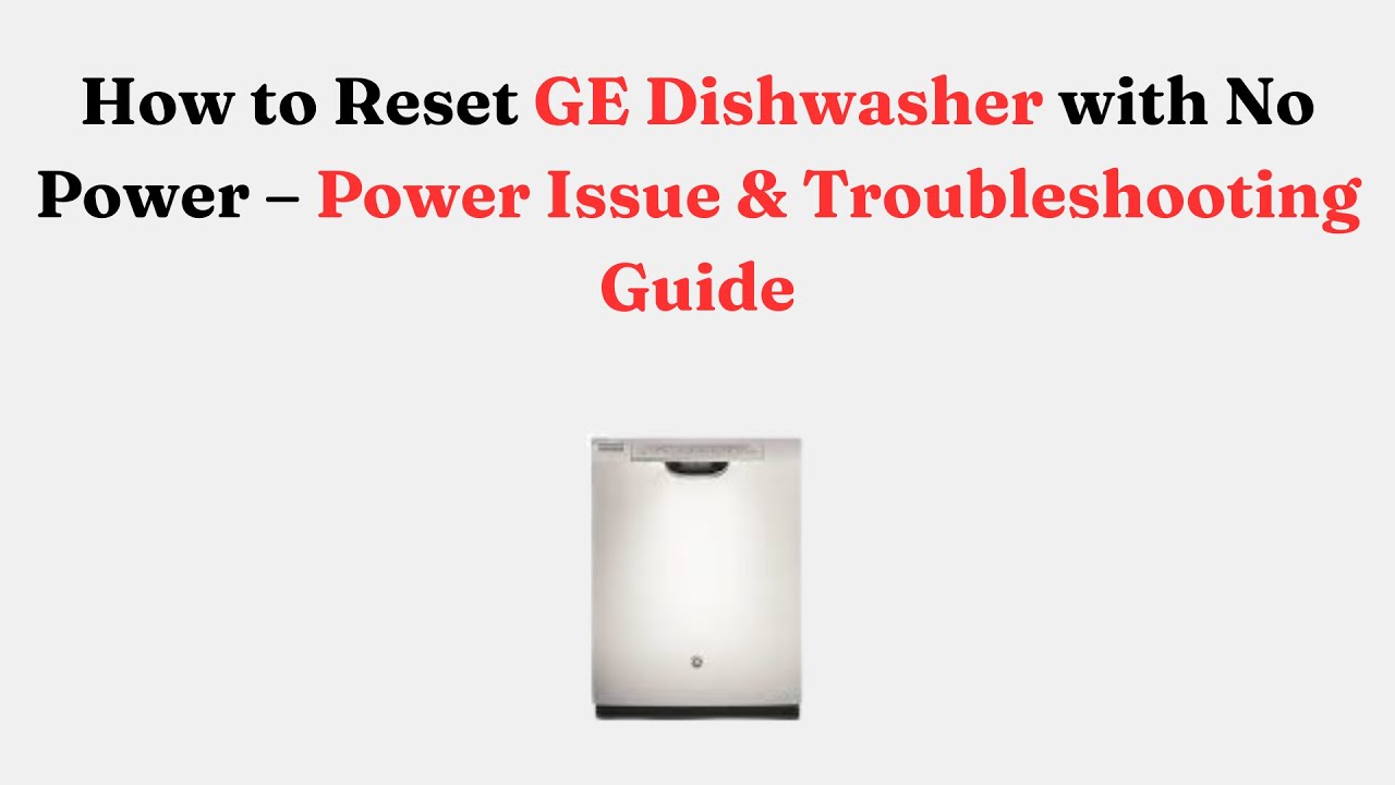 How to Reset GE Dishwasher with No Power &ndash; Power Issue & Troubleshooting Guide