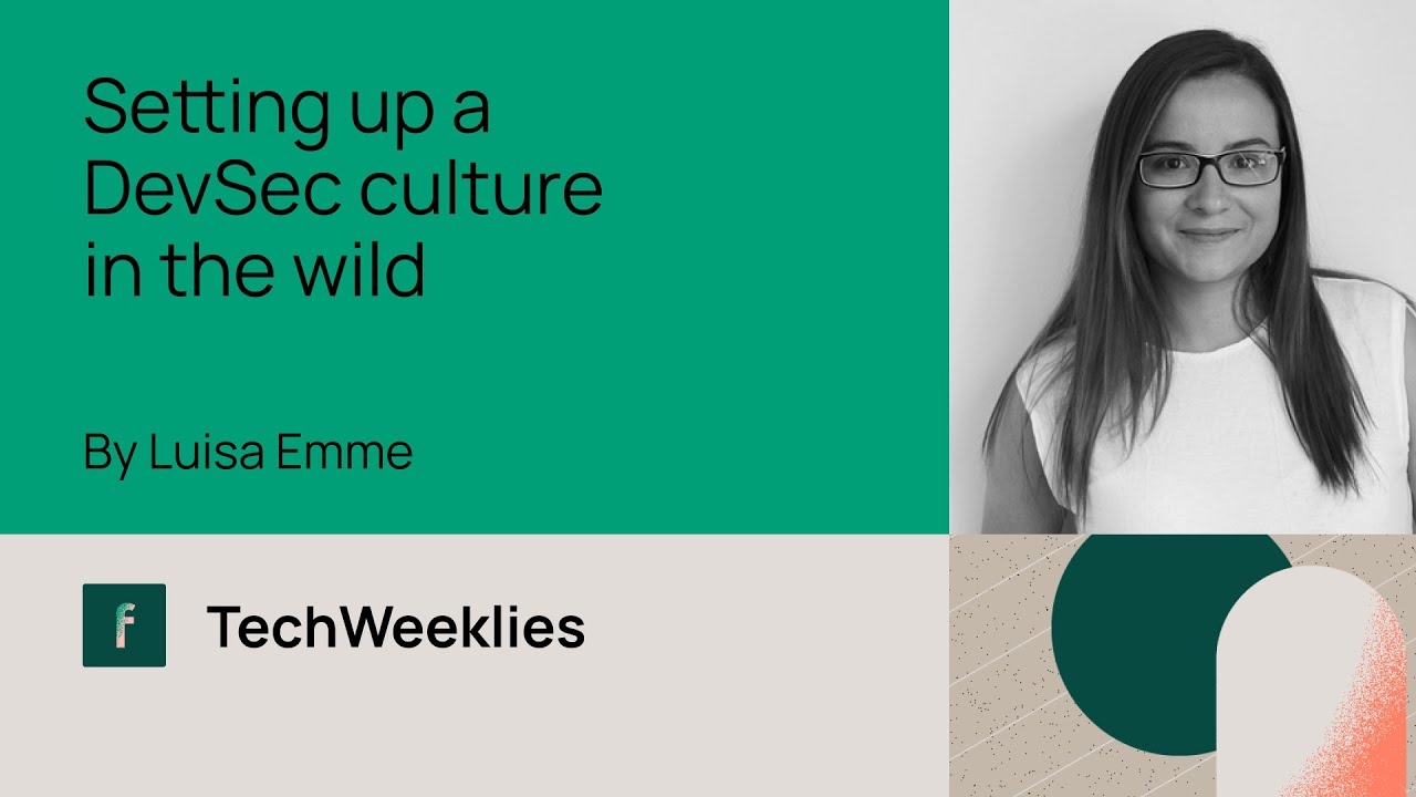 Setting up a DevSec culture in the wild - Luisa Emme - TechWeeklies