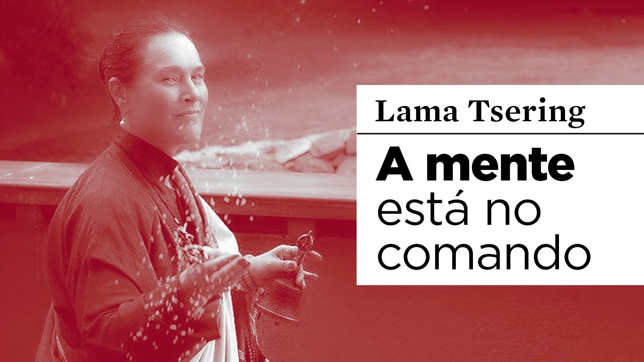 #BUDISMO | A mente está no comando | Lama Tsering Everest