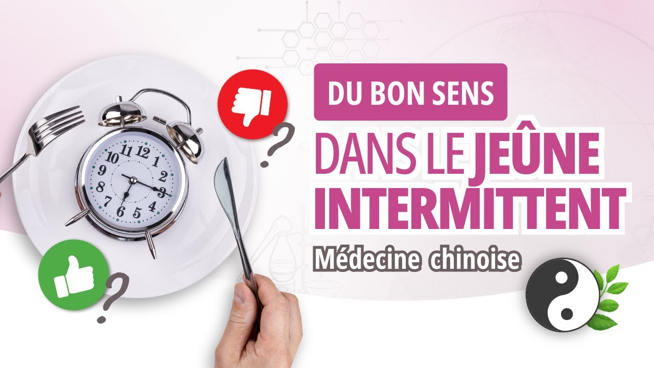 Jeûne intermittent : dangers, bienfaits, santé, poids et bonnes pratiques selon la médecine chinoise