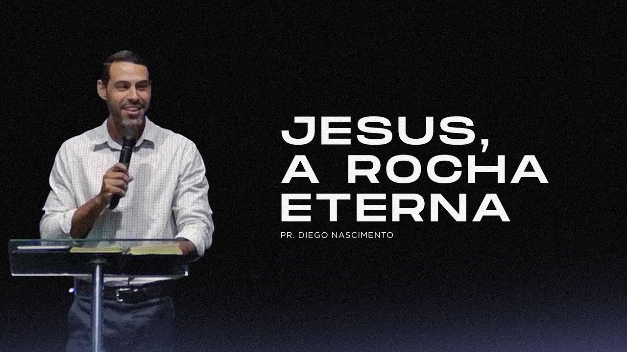 Jesus, a Rocha Eterna - Pr. Diego Nascimento
