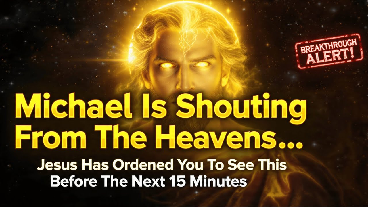 ✝️ Michael Is Shouting From The Heavens Jesus Has Ordered You To See This Before The Next 15 Minutes