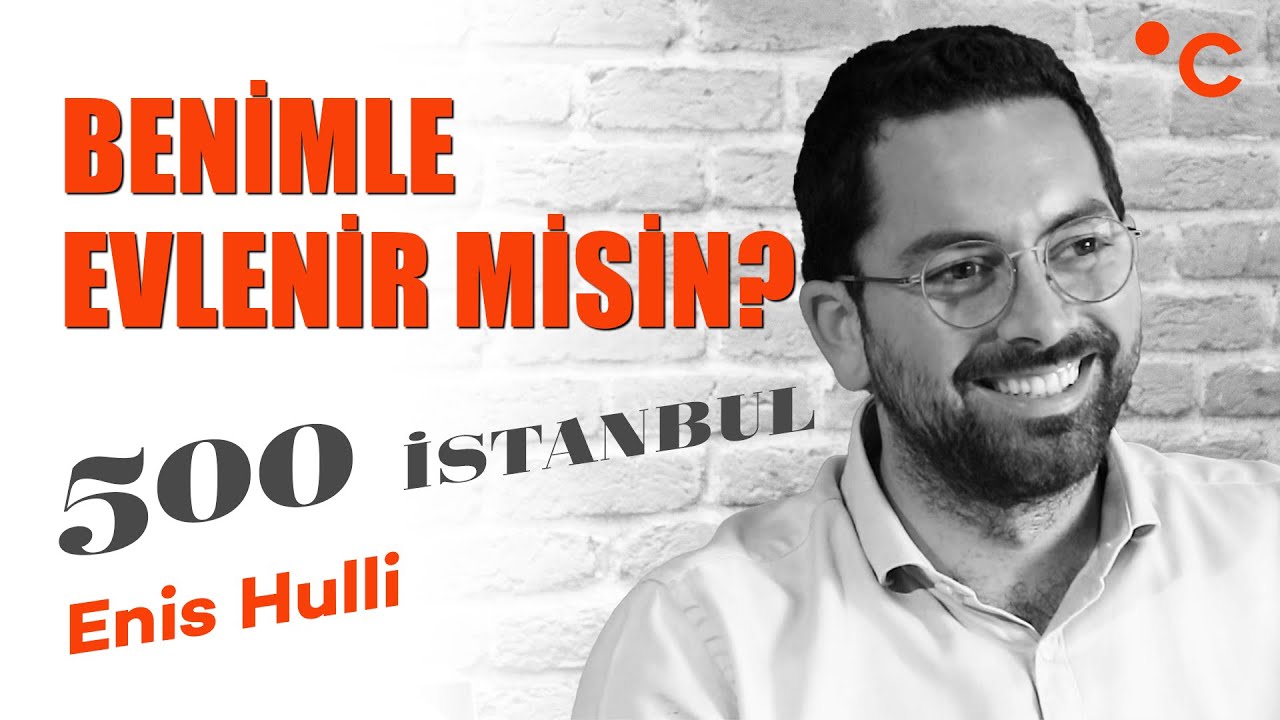 #3 500 Istanbul | Enis Hulli | Benimle evlenir misin?