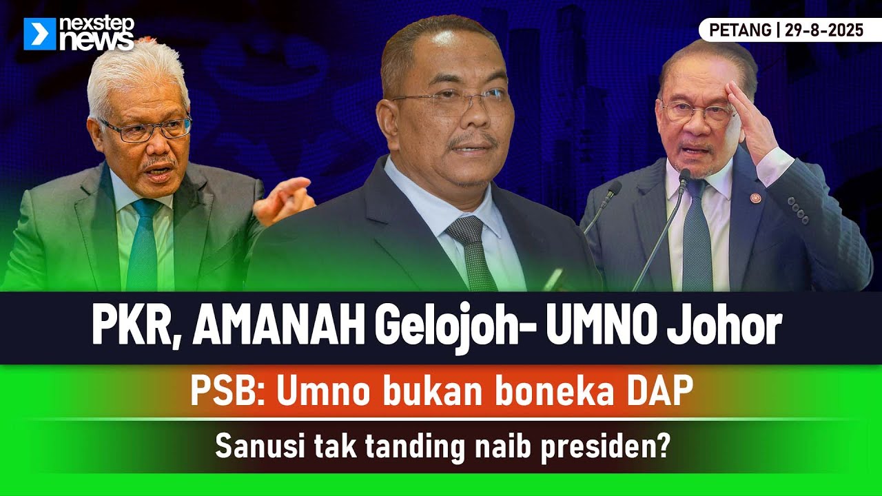 TERKINI! PKR, AMANAH Gelojoh- UMNO Johor | PSB: Umno bukan boneka DAP | Sanusi tak tanding ...