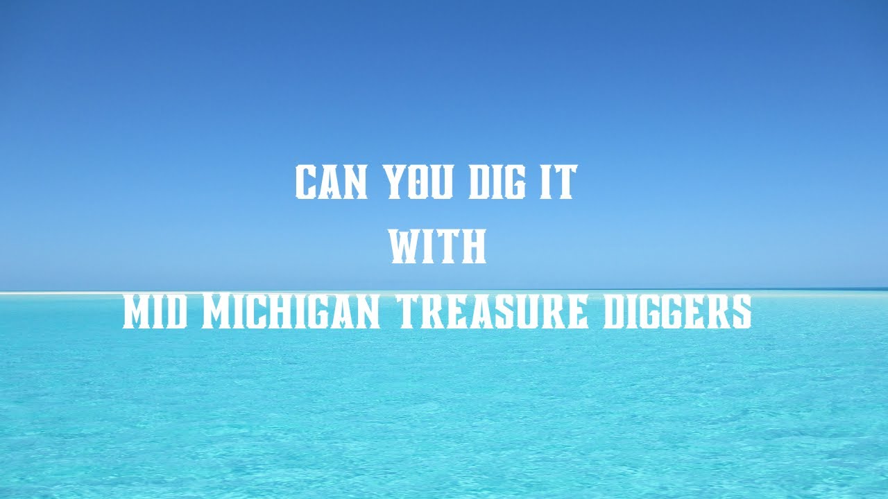 Can You Dig It With Mid Michigan Treasure Diggers