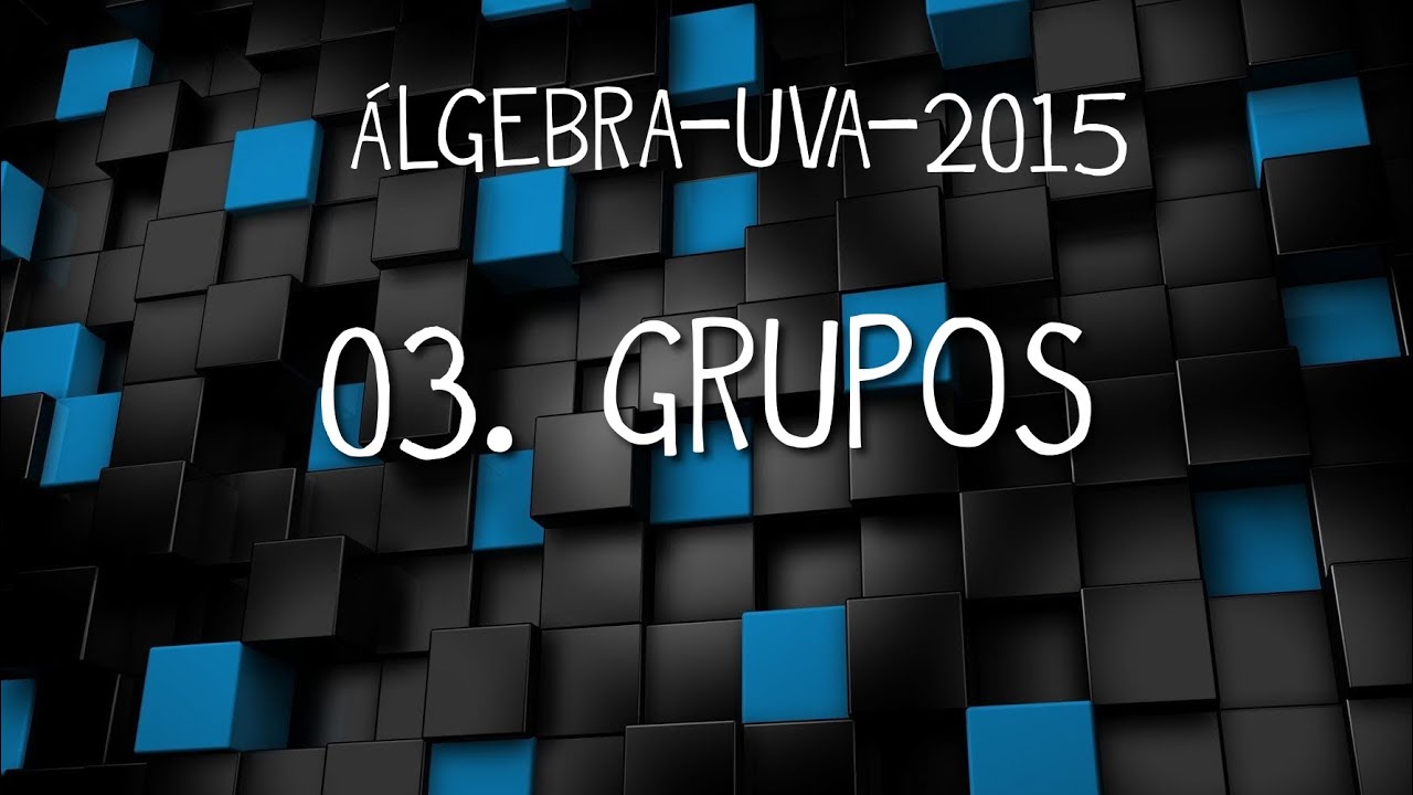 Álgebra-UVA-2015 03: Grupos.