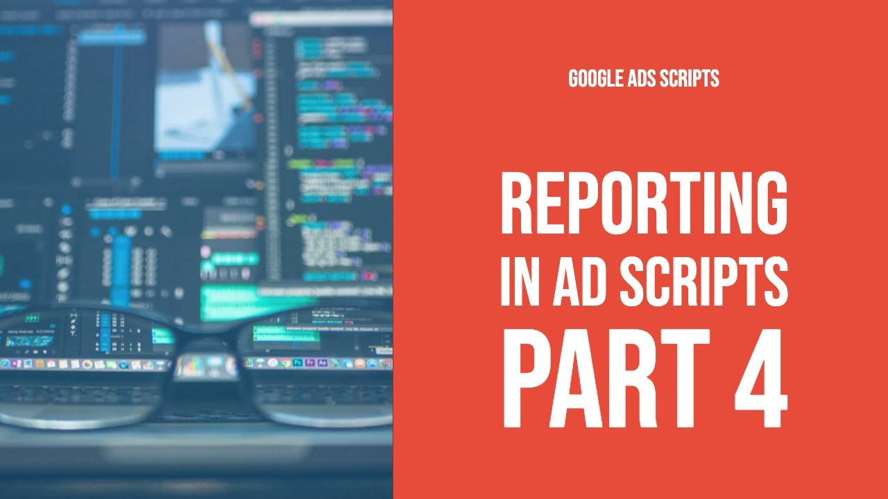Reporting With Google Ads Scripts - Make MCC Report - Lesson 4 (GAS #8)