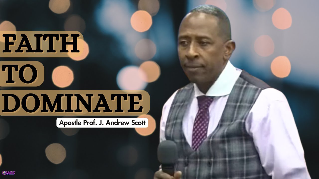 Faith To Dominate - Apostle Andrew Scott