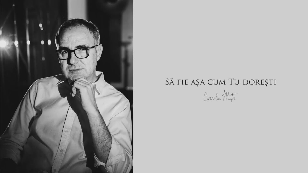 Corneliu Matei  - Să fie așa cum Tu dorești
