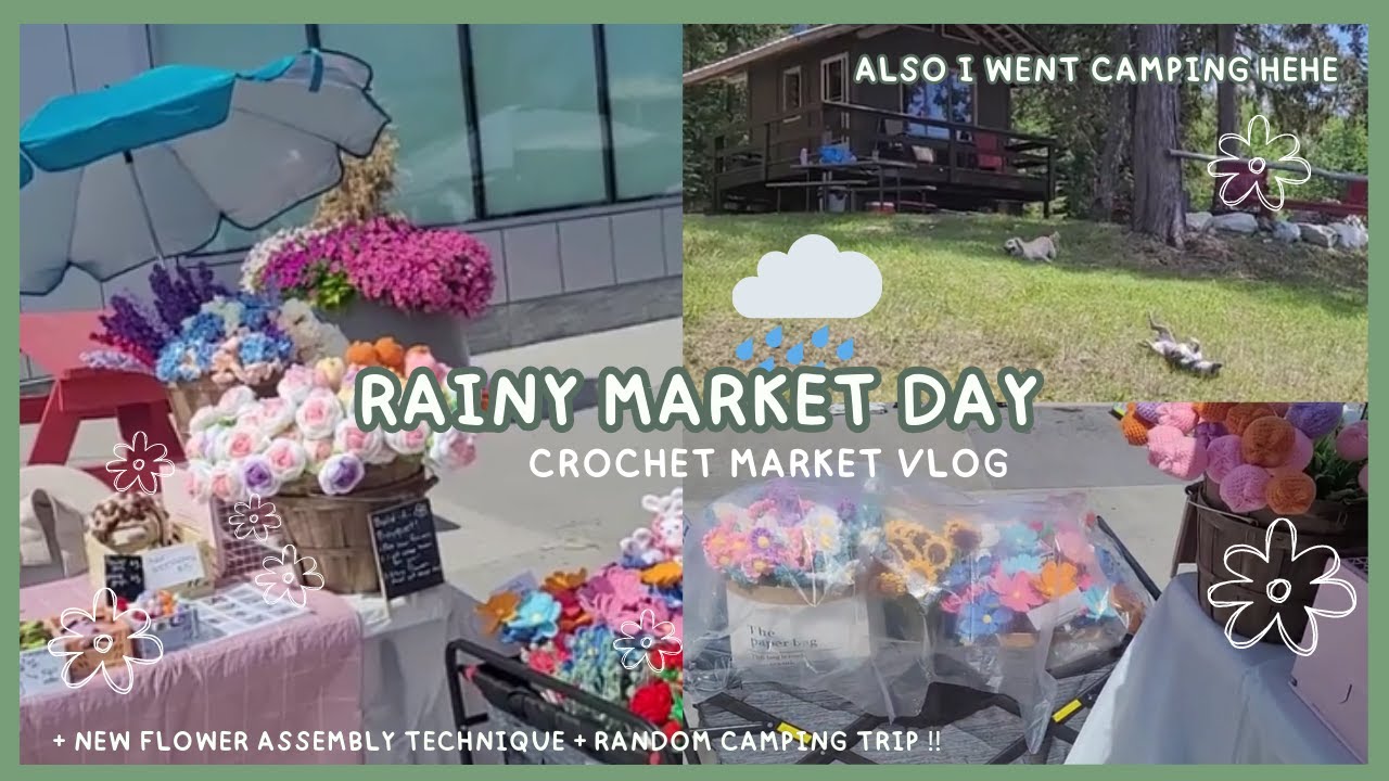 🌷Crochet Market Vlog 🌷 Getting rained on 🌧️ Outdoor market with no tent!! 🌷 Also camping??