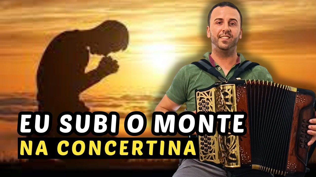 🎶 Eu Subi Ao Monte na Concertina 🪗 [Pertinho da Cruz 🙏]