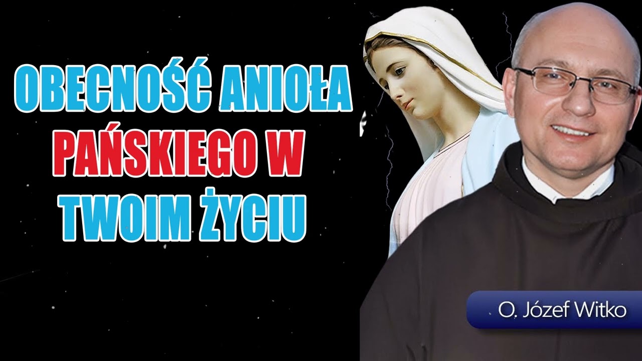 O. JÓZEF WITKO - Obecność anioła pańskiego w twoim życiu