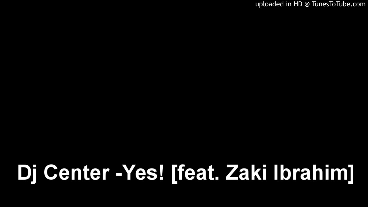Dj Center -Yes! [feat. Zaki Ibrahim]