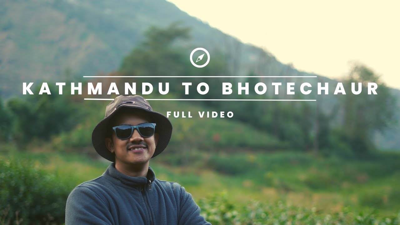 Kathmandu to Bhotechaur | Everest Tea Garden | Full Video