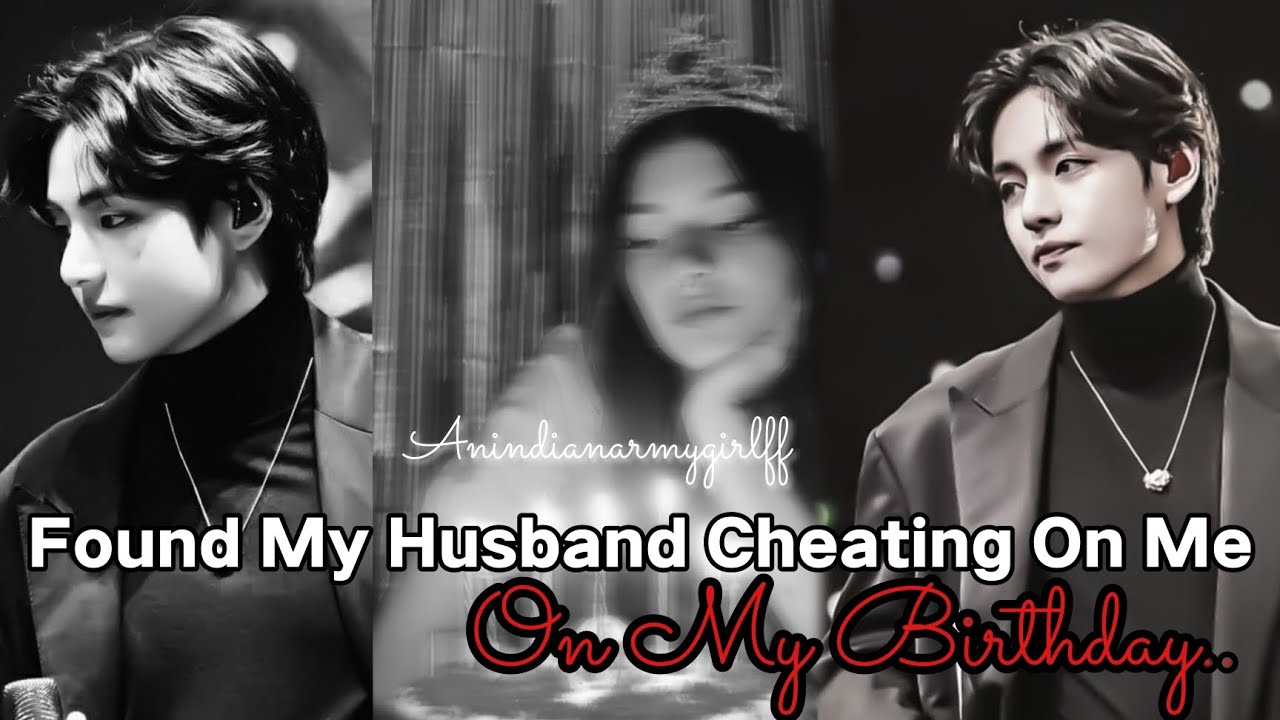 ||Found My Husband Cheating On Me On My Birthday||Anindianarmygirlff|| Taehyung One shot||