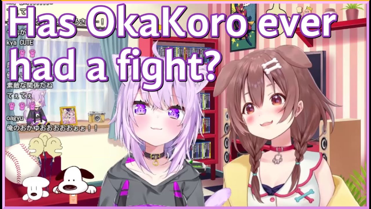 OkaKoro: Have you guys ever fought with each other?