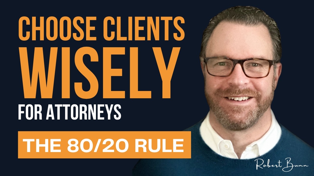 EP6 - The 80/20 Rule for Attorneys: Choose Clients Wisely
