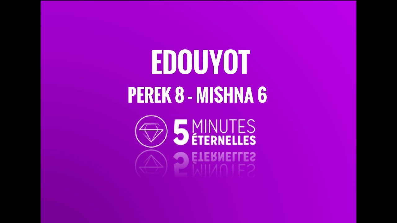 Edouyot - Perek 8 Mishna 6 - Mer. 21 Tishrei 5778