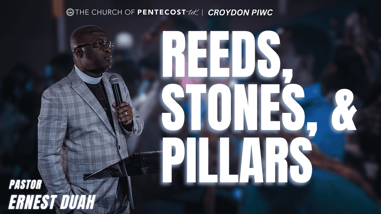 Reeds, Stones, and Pillars | Pastor Ernest Duah