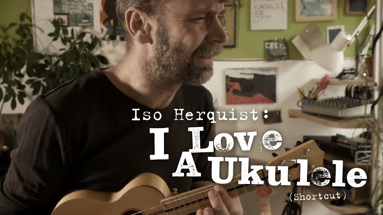Iso Herquist: &raquo;I Love A Ukulele&laquo;