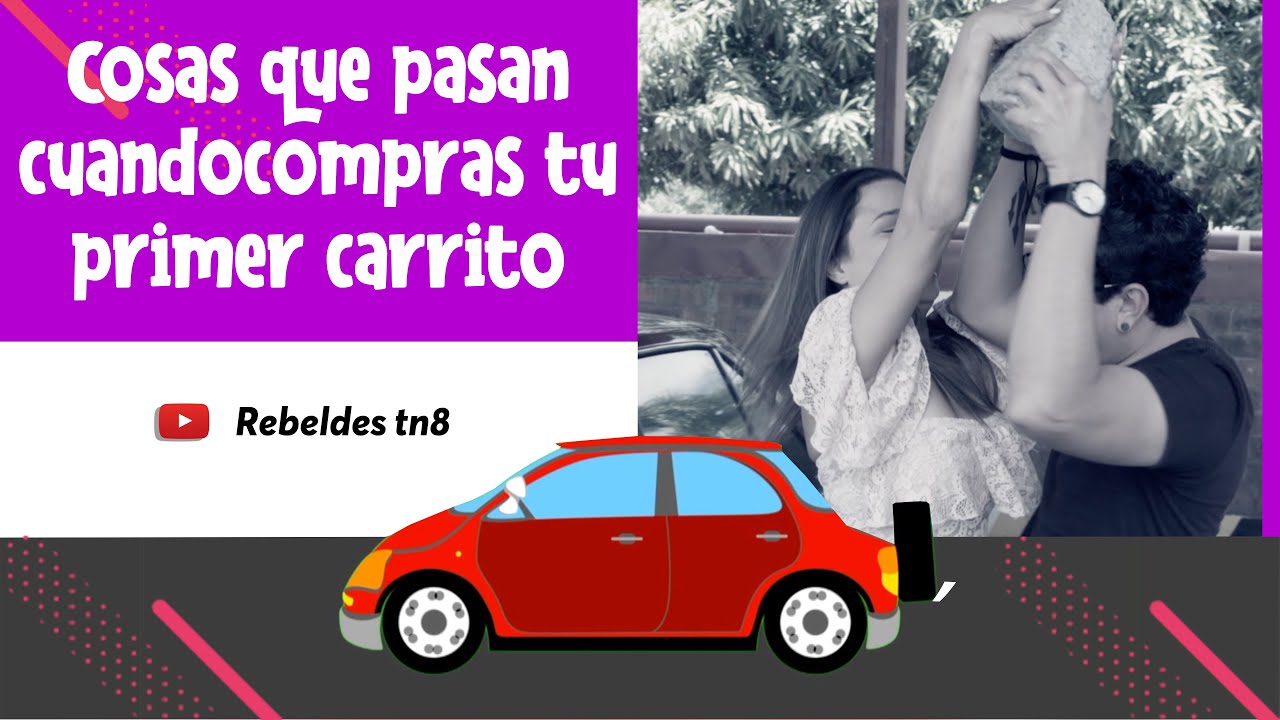 Cosas Que Pasan Cuando Compr&aacute;s Tu Primer Carrito - Rebeldes TN8
