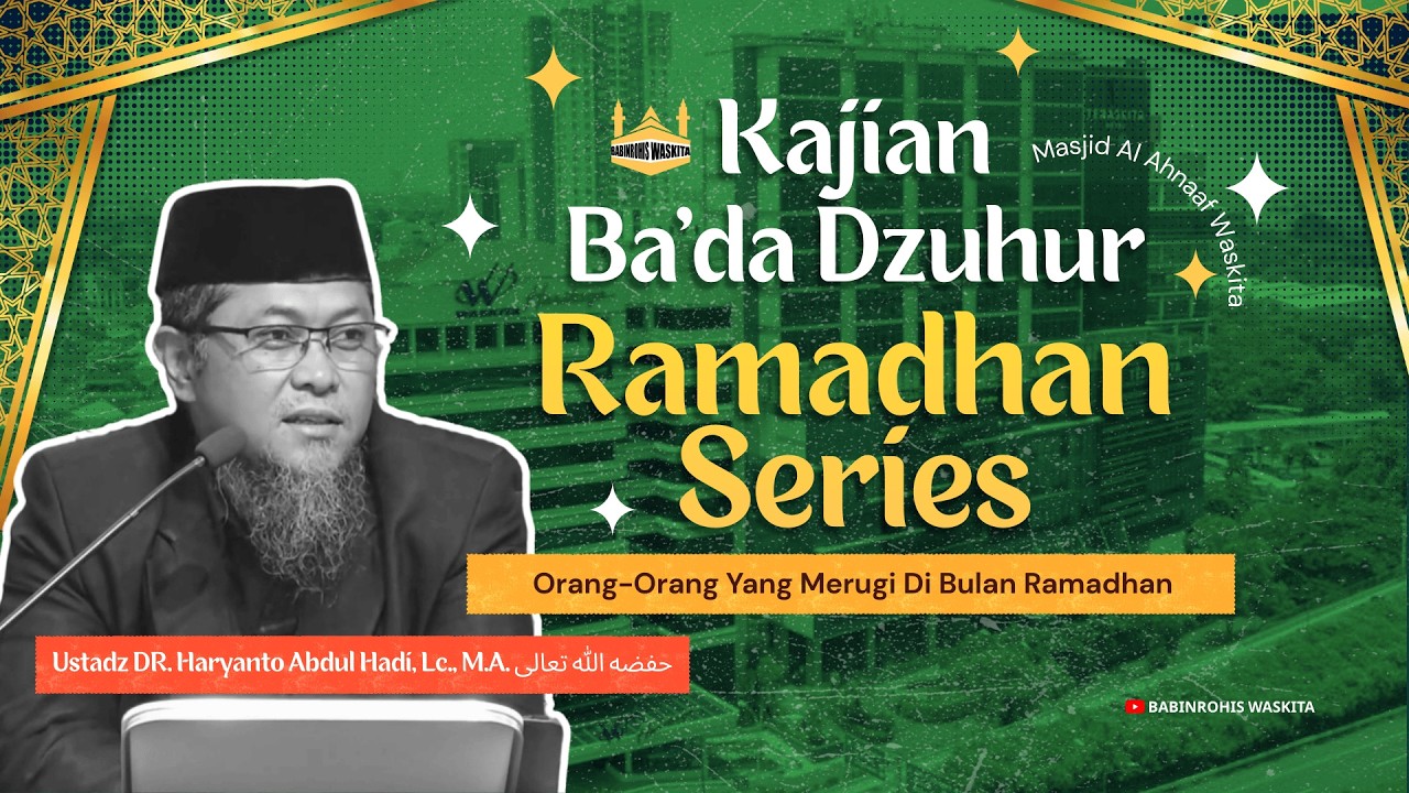 KAJIAN RAMADHAN SERIES | Orang Orang Yang Merugi Di Bulan Ramadhan – Ustadz DR. Haryanto Abdul Hadi