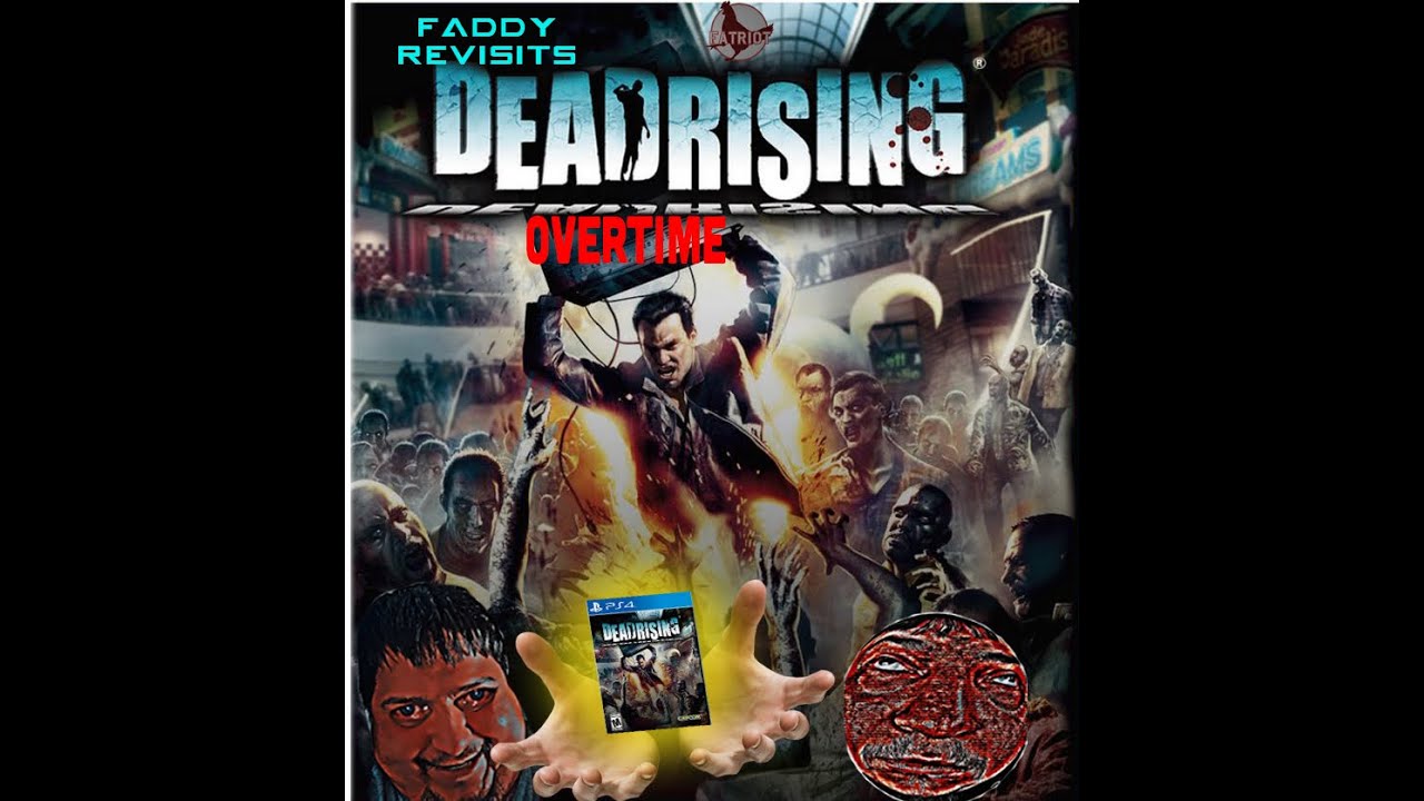 Faddy revisits deadrising on ps4 OVERTIME!!!