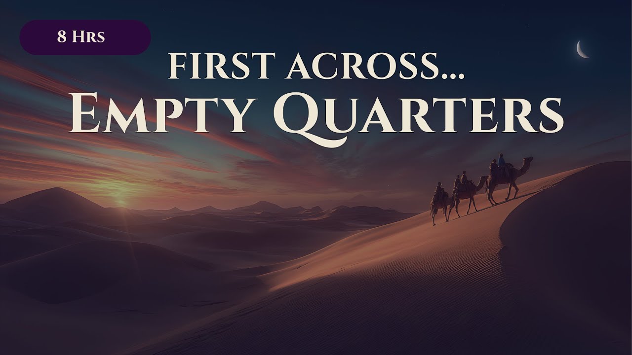 8 hours: First Across Empty Quarters | Desert Exploration Stories For Sleep