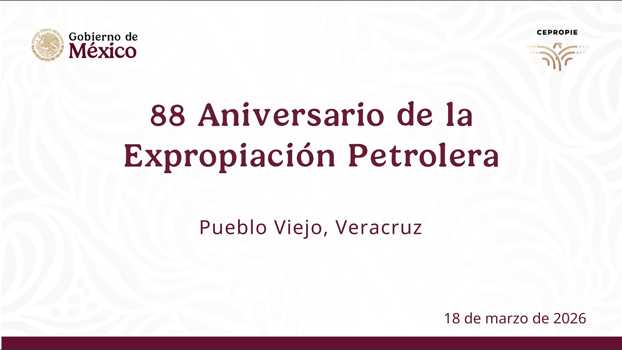 88 Aniversario de la Expropiación Petrolera. Pueblo Viejo, Veracruz. 18 de marzo de 2026