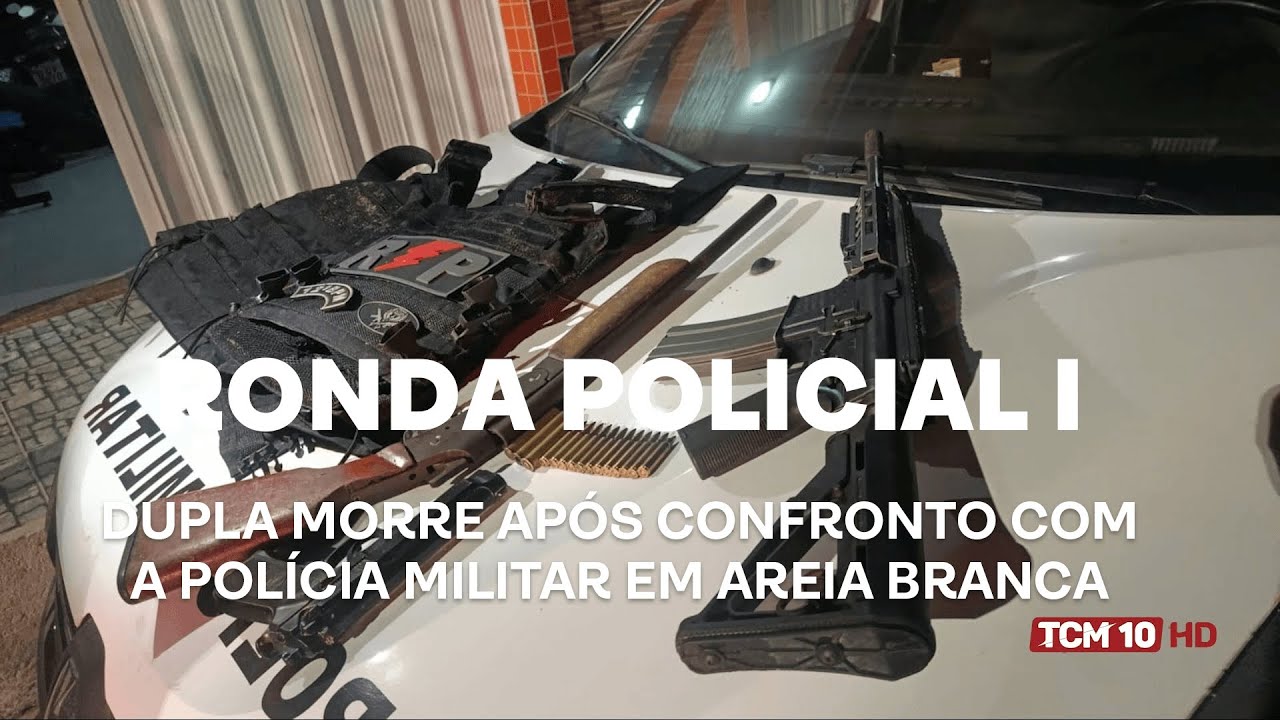 Ronda Policial I - Dupla morre após confronto com a Polícia Militar em Areia Branca