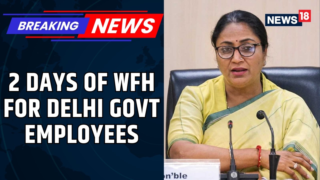 BREAKING: Delhi Govt Announces 2-Day WFH After PM&rsquo;s Fuel Saving Appeal | CM Rekha Gupta | News18