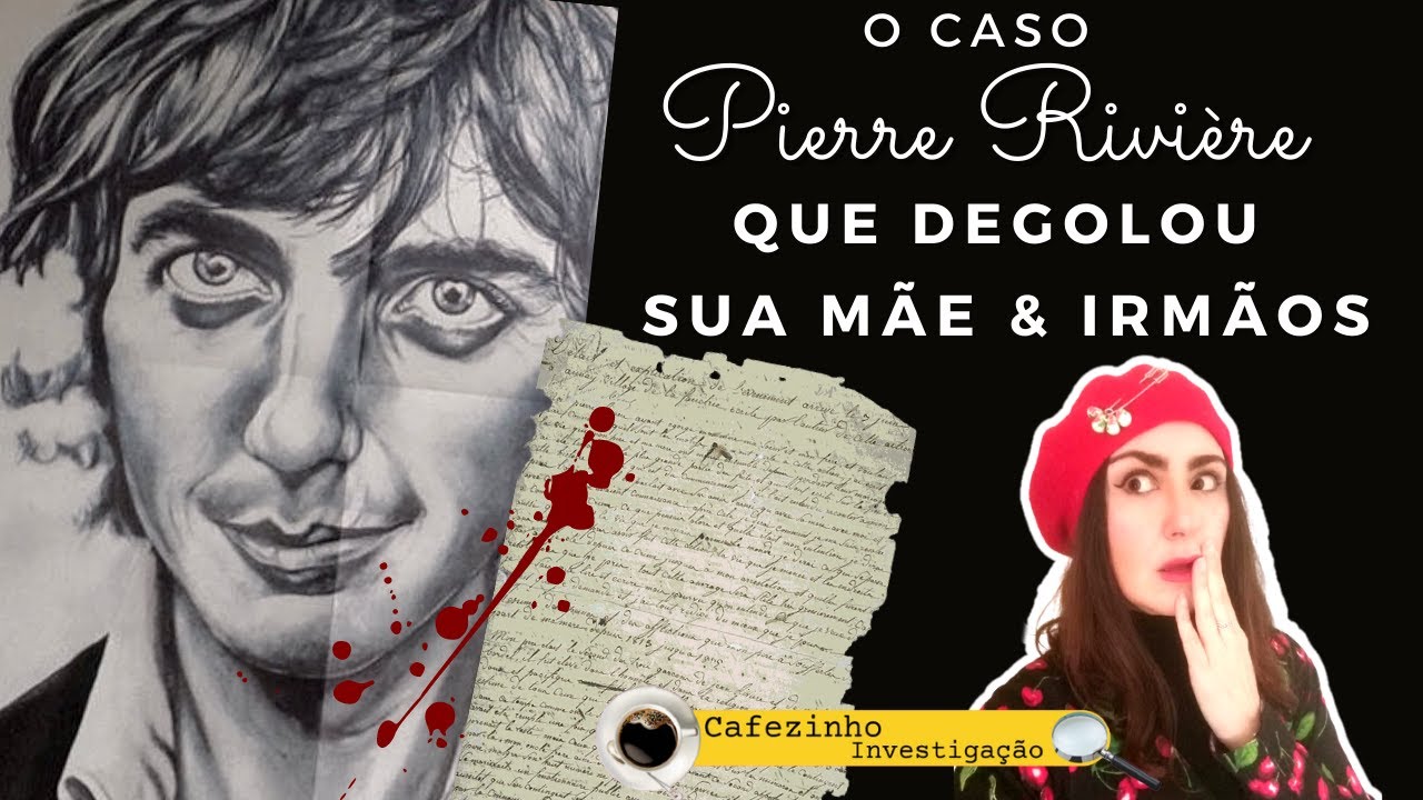 PIERRE RIVIÈRE : O JOVEM QUE DEGOLOU A MÃE,  A IRMÃ E O IRMÃO!