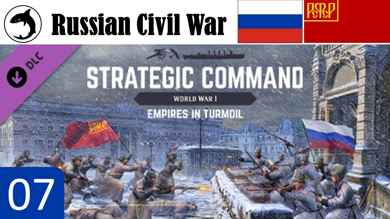 SCWW1 - Empires in Turmoil | Russian Civil War | Ep 07