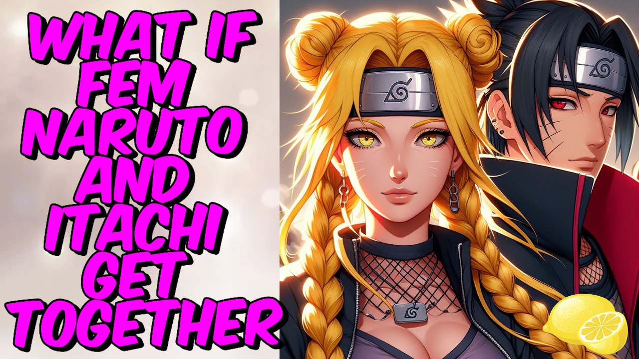 What If Fem Naruto and Itachi Get Together || Naruto Lemon || Part 1