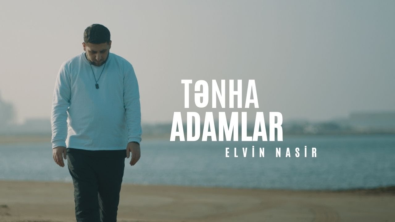 Elvin Nasir - Tənha adamlar (ft. Mirələm Musazadə)